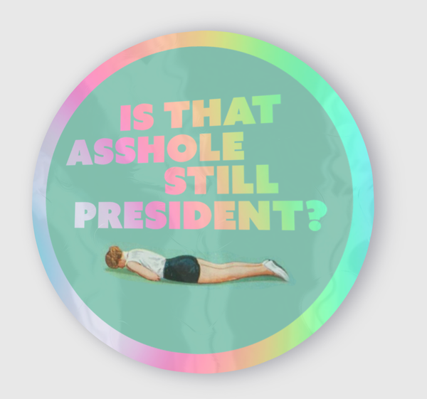 STILL PRESIDENT? Holographic Sticker
