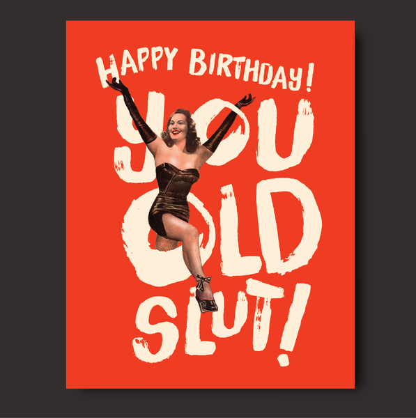"Happy Birthday, You Old Slut!" Birthday Card