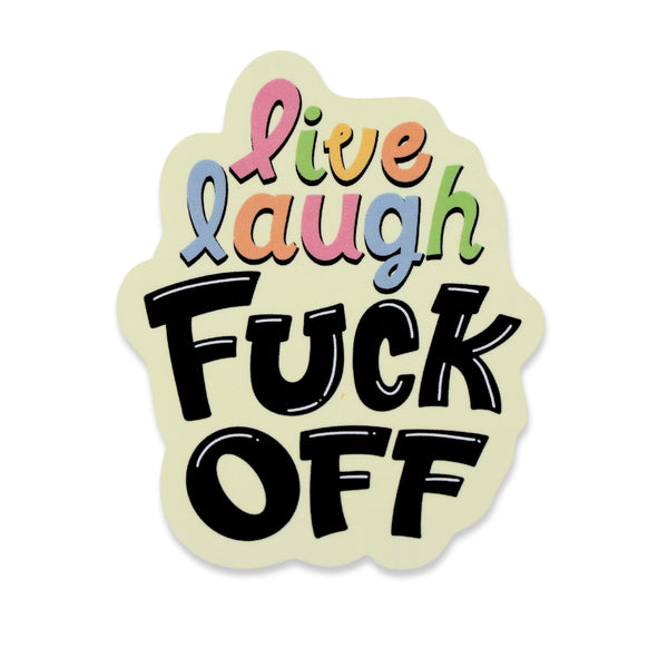 "Live Laugh Fuck Off" Sticker