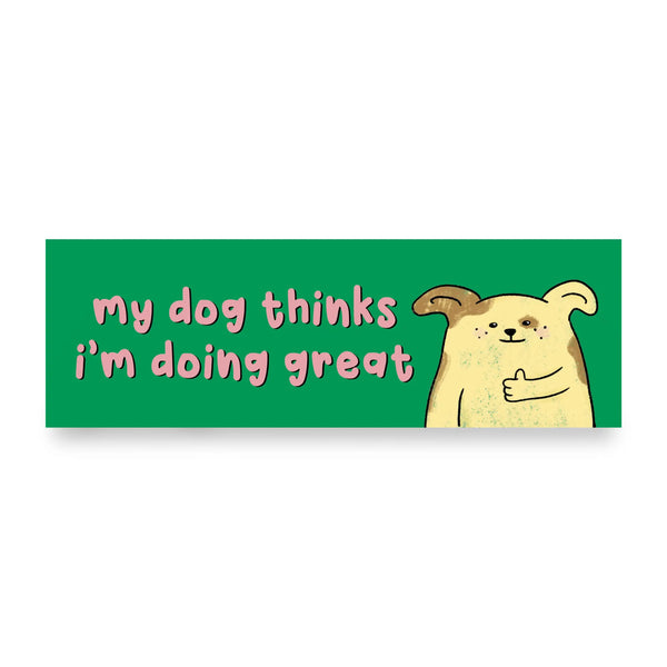 "My Dog Thinks I'm Doing Great" Car Magnet