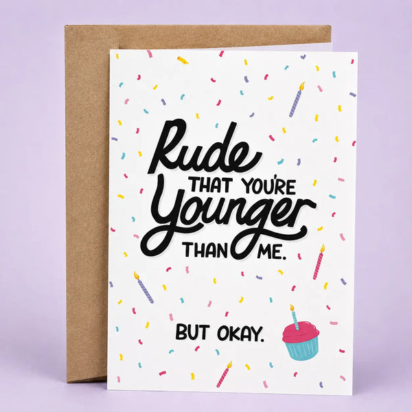 "Rude That You're Younger Than Me" Birthday Card