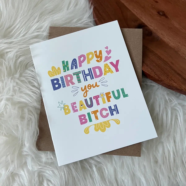 "Happy Birthday You Beautiful Bit**" Greeting Card