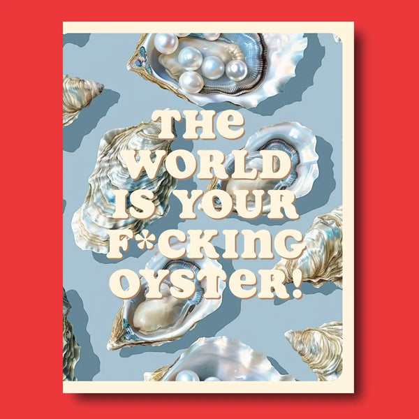 the world is your fucking oyster congrats greeting card graduation retirement birthday all occasion funny humor delightful congratulations pickup or delivery Pittsburgh Lawrenceville